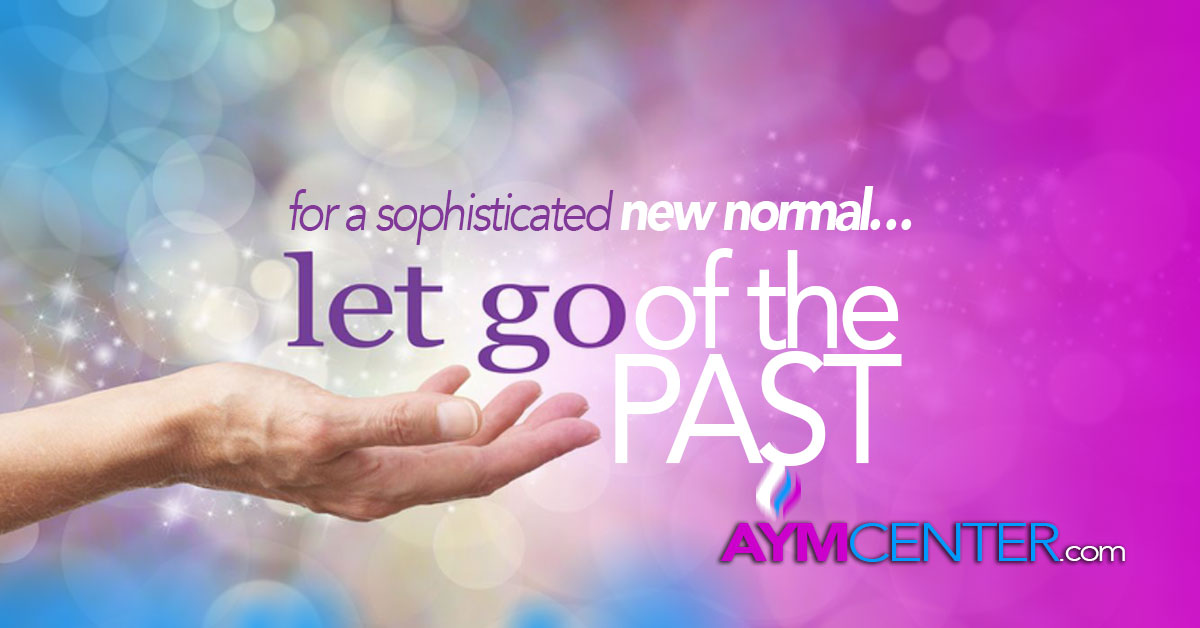 For A Sophisticated New Normal - Let Go Of The Past with AYM