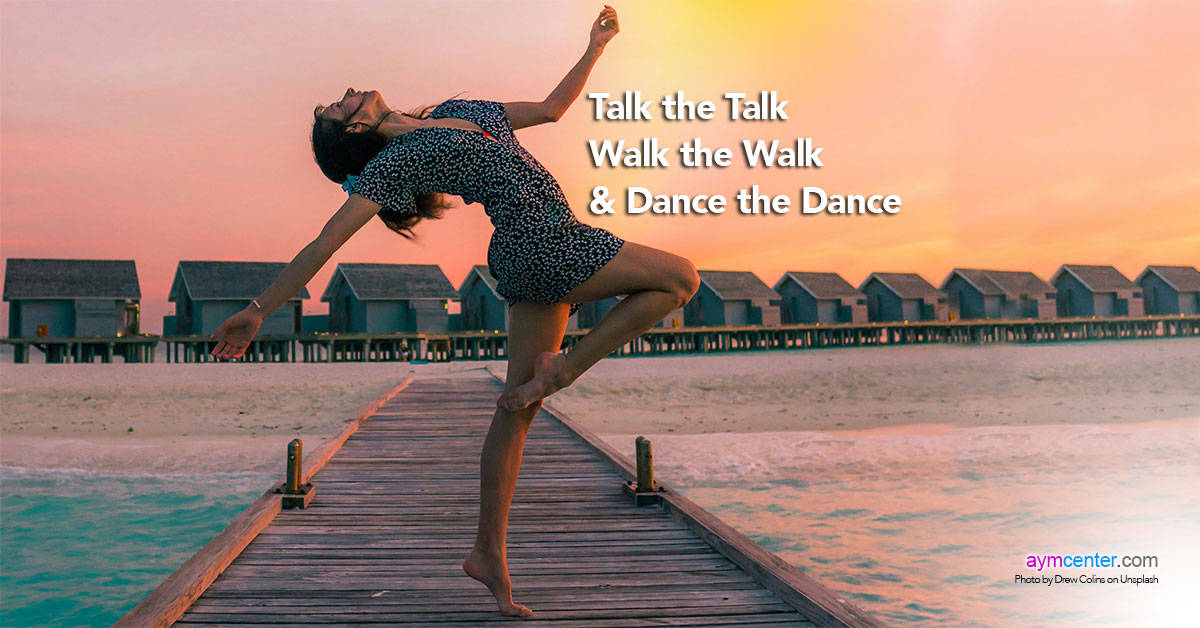 Not Only Talk The Talk, Walk the Walk and Dance the Dance! and More