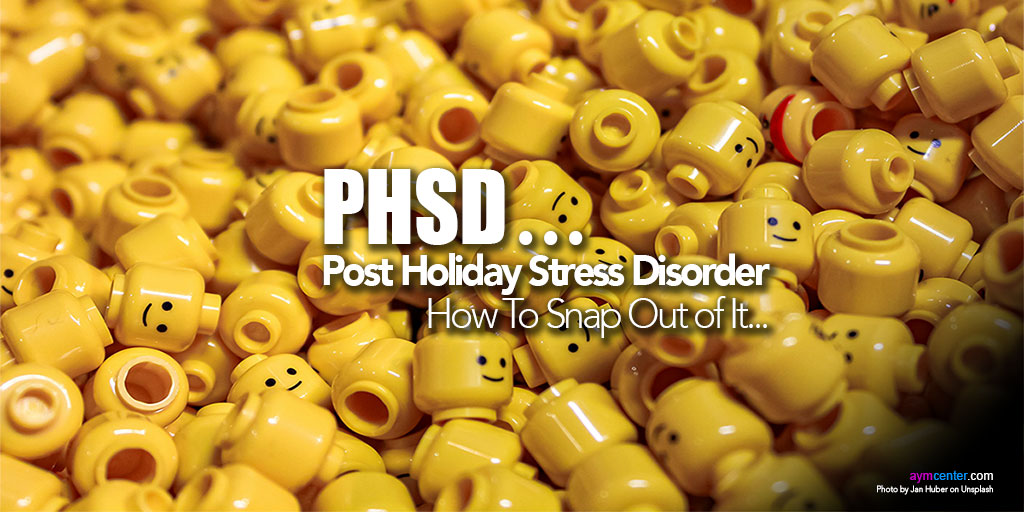 AYM Center: PHSD... Post Holiday Stress Disorder? Very much Like PTSD