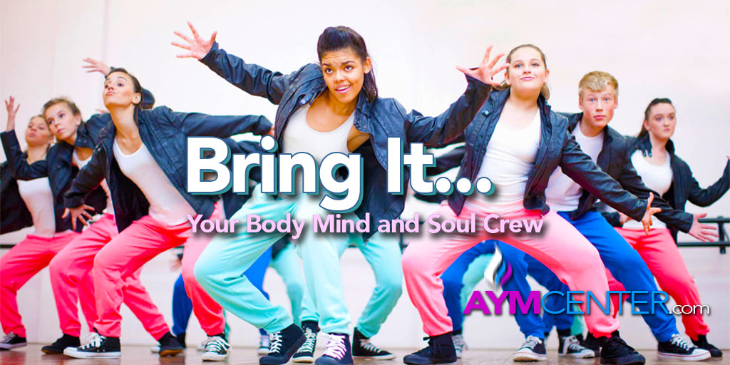 AYM Center: Bring It... Your Body Mind and Soul Crew